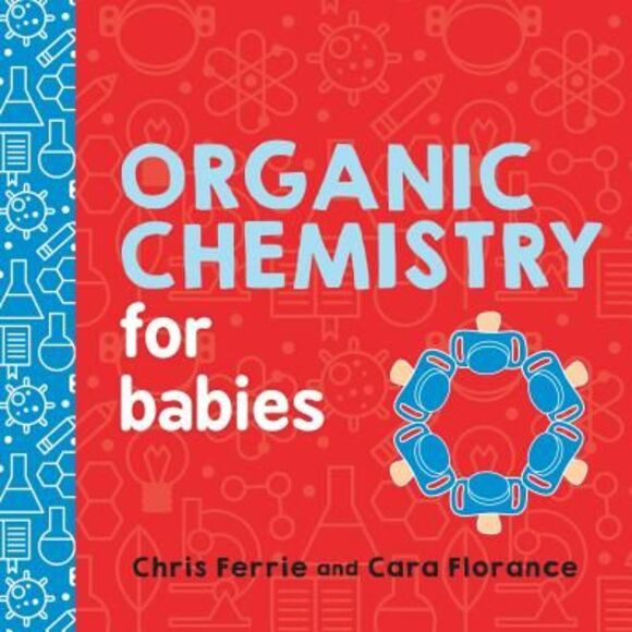 Organic Chemistry for Babies -- Chris Ferrie - Picture 1 of 1